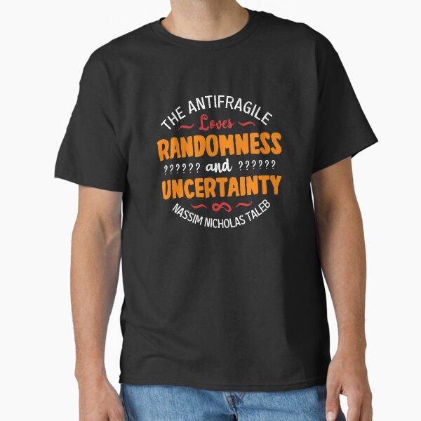 Antifragile loves Randomness and Uncertainty Classic T-Shirt