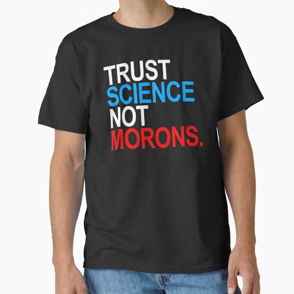 TRUST SCIENCE NOT MORONS (red white and blue) Classic T-Shirt