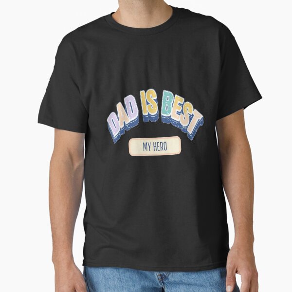 Dad is Best My Hero - Retro Typography Design Celebrating Dads With Uplifting Colors Classic T-Shirt