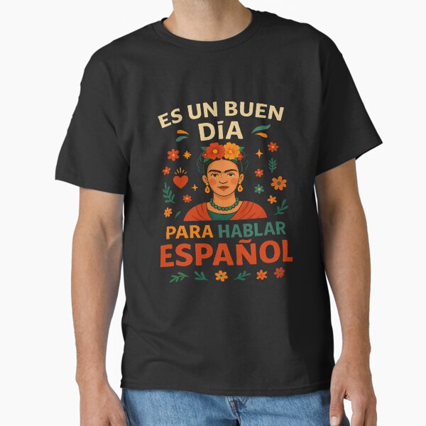 It’s a Good Day to Speak Spanish | Frida Inspired Spanish Teacher Design Classic T-Shirt
