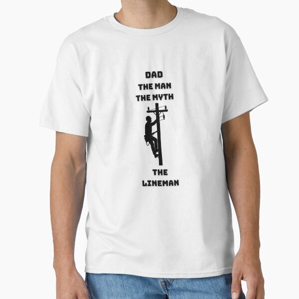 Dad: The Man, The Myth, The Lineman Classic T-Shirt