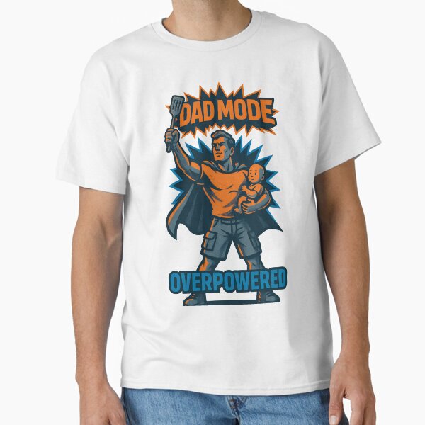 Dad Mode: Overpowered | Superhero Father T-Shirt for Father’s Day Classic T-Shirt