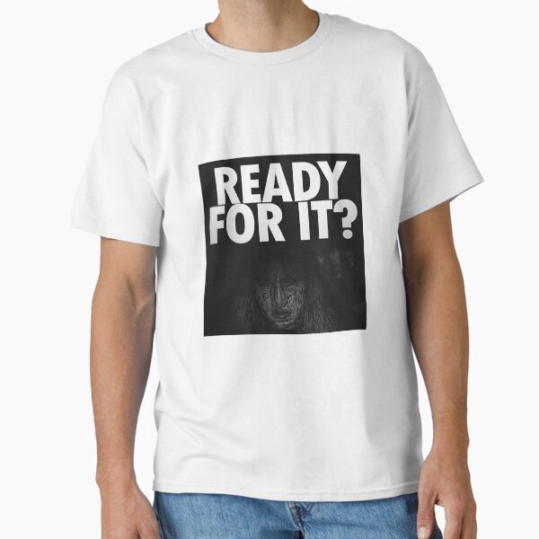 ...Ready For It? Classic T-Shirt
