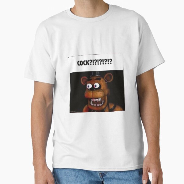 fnaf freddy COCK?!?!?!?!? meme Classic T-Shirt
