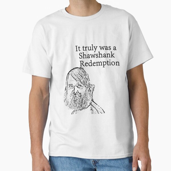 It truly was a Shawshank Redemption- Last man on earth Classic T-Shirt