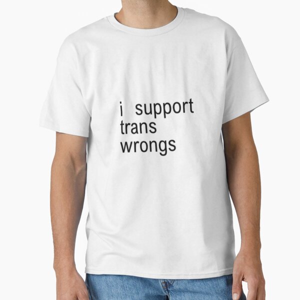 "i support trans wrongs" Trans Rights – White Brat Aesthetic Classic T-Shirt