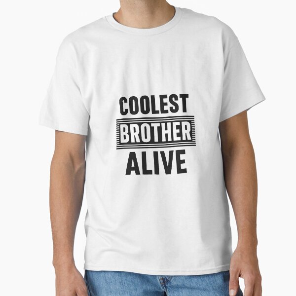 Coolest Brother Alive T-Shirt | Bold Striped Typography Brother Tee | High-Contrast Black and White Quote Shirt | Motivational Sibling Statement Tee Classic T-Shirt