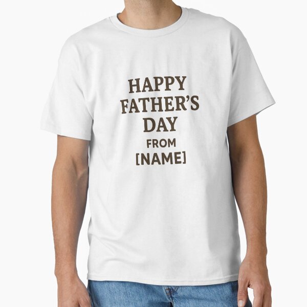 "Custom Happy Father's Day Shirt: Add Your Name" Classic T-Shirt
