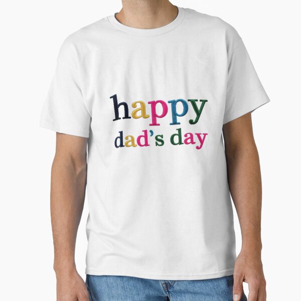 happy dad's day - Embroidered Text with Colourful Letters on White Background Classic T-Shirt