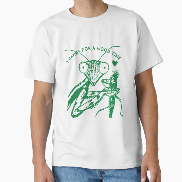 Praying Mantis Cool Graphic Funny Saying Insect Offensive Sexual Pun Breakup Womens Ladies Cute Hilarious Slogan Weird Original Design Thanks for a Good Time Sexy Rude Inappropriate Adult Humor Classic T-Shirt