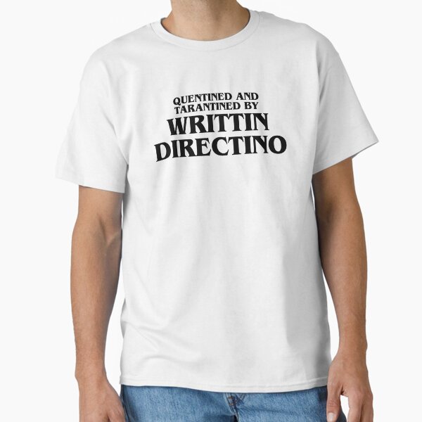 QUENTINED AND TARANTINED BY WRITTIN DIRECTINO BLACK MEME Classic T-Shirt