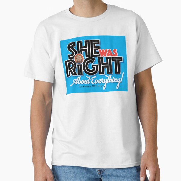 "She Was Right About Everything" - Listener George Classic T-Shirt