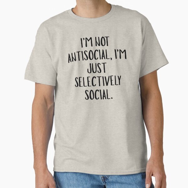 Not Antisocial Selectively Social Funny Introvert Quote Classic T-Shirt