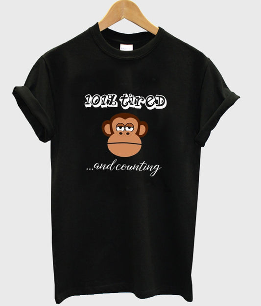 101% tired and counting t-shirt