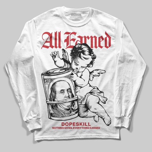 Bred 11s DopeSkill Long Sleeve T-Shirt All Earned Graphic