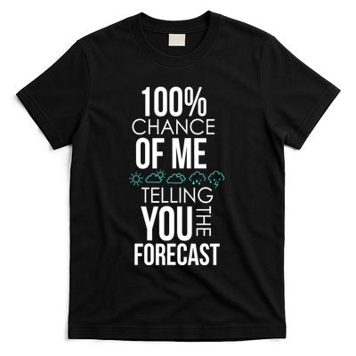 100% Chance Of Me Telling You The Forecast Weather T-Shirt