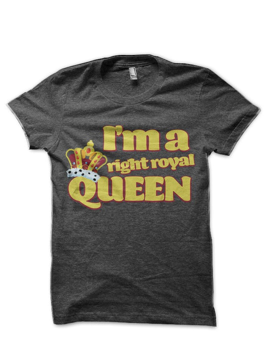 Iâ€™m a right Royal Queen T-Shirt