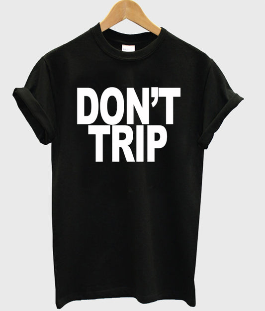 Don’t Trip T-shirt