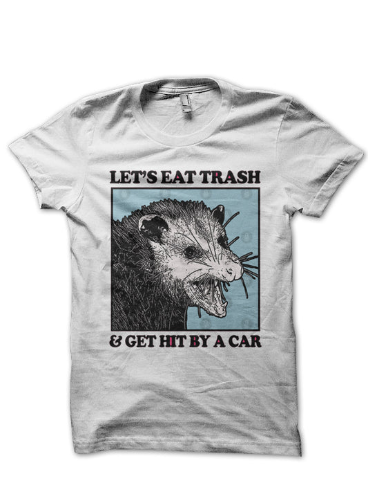 Letâ€™s Eat Trash & Get Hit By A Car T-Shirt