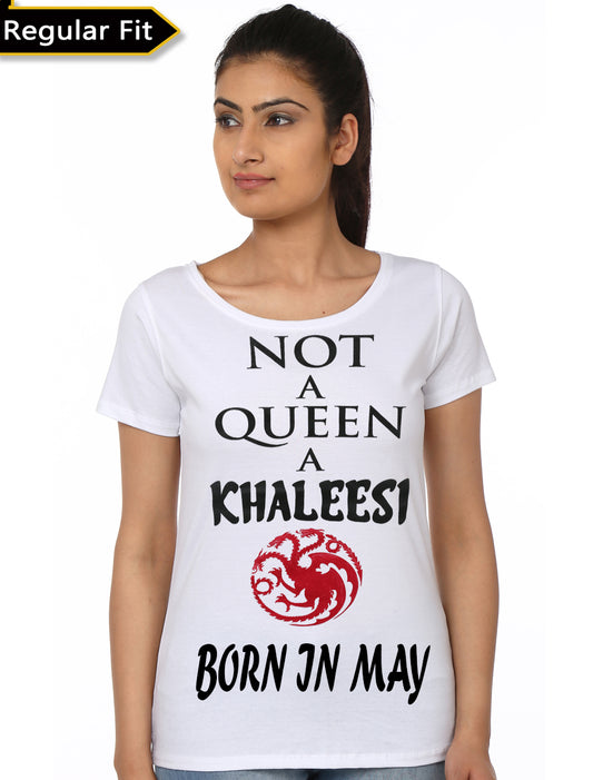 Not A Queen A Khaleesi Born In May Girls White T-Shirt