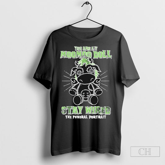 The Funeral Portrait You Are My Moomoo Doll Stay Wired T Shirt