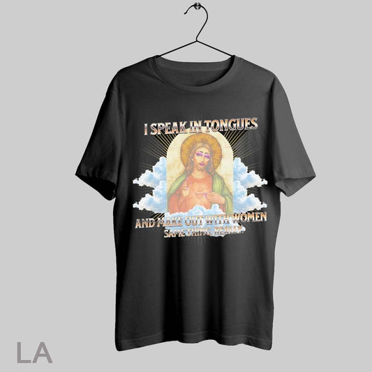 Top Jesus I Speak And Make Out With Women Same Thing Really T Shirt Sweatshirt Hoodie Shirt