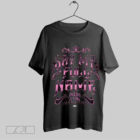 Top Protostar Kyle Fletcher Say My Full Name Aew 2025 T Shirt Sweatshirt Hoodie Shirt