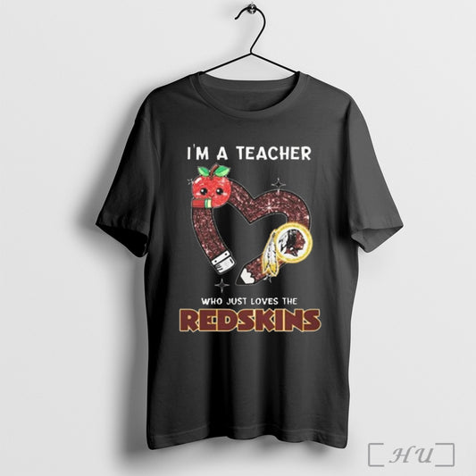 Washington Commanders Im A Teacher Who Just Love Redskins 2025 T Shirt Sweatshirt