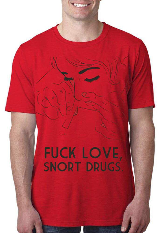 Fuck Love Snort Drugs Red T-Shirt