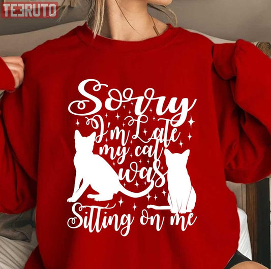 Sorry I Am Late My Cat Was Sitting On Me Typography Unisex Sweatshirt