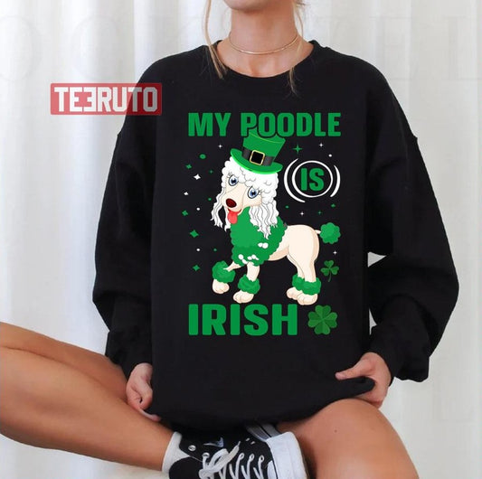 My Poodle Is Irish Shamrock St Patrick's Day Unisex Sweatshirt