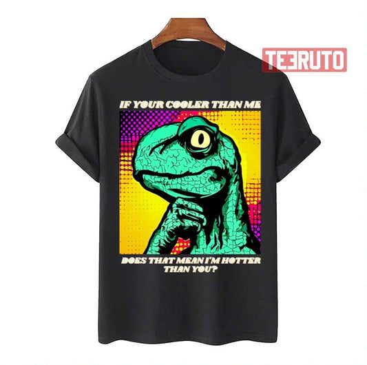 Philosoraptor Is Hotter By Retrograde7 Unisex T-Shirt