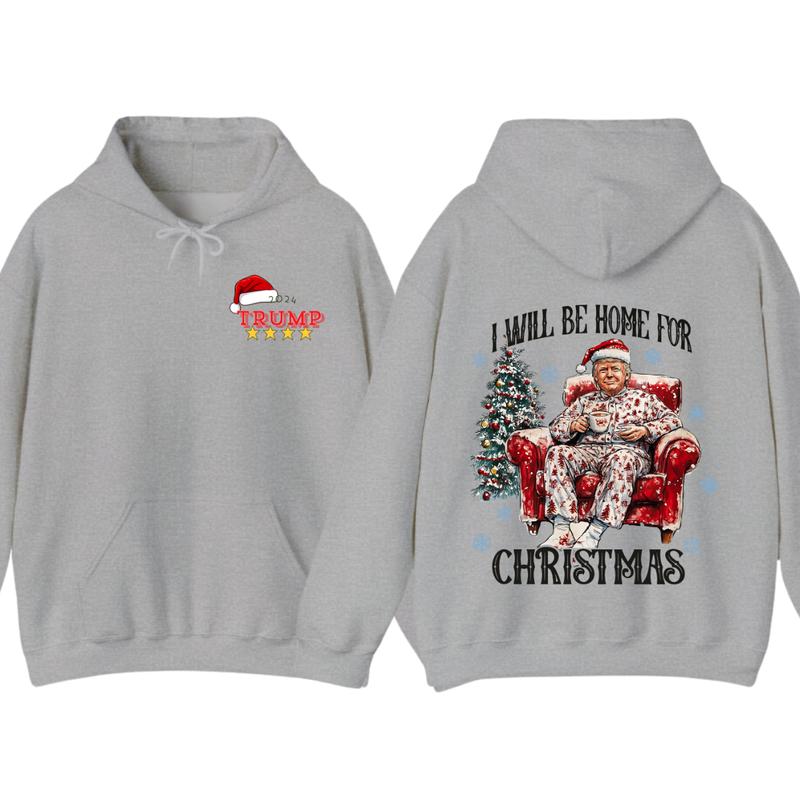 I will be home for christmas - Humorous Trummp Christmas T-Shirt, Hoodie, Believe in the magic Ã² America make christmas great again, President, Republican Shirt Unisex, Trump Christmas, Christmas Shirt, All size