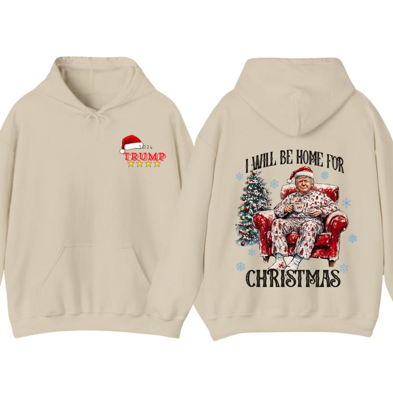 I will be home for christmas - Humorous Trummp Christmas T-Shirt, Hoodie, Believe in the magic Ã² America make christmas great again, President, Republican Shirt Unisex, Trump Christmas, Christmas Shirt, All size