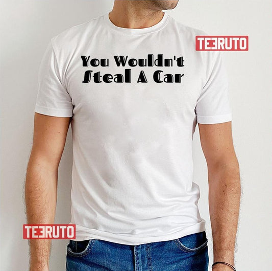 Anti Piracy You Wouldn't Steal Unisex T-Shirt