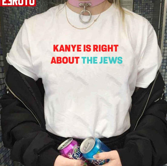 Anti Semitic Kanye West Supporter Ye Is Right About The Jews Unisex T-shirt