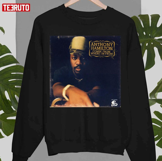 Anthony Hamilton Comin From Where Im From Unisex Sweatshirt
