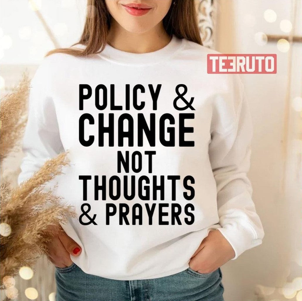 Policy &amp; Change Not Thoughts &amp; Prayers Anti Guns Against Guns Unisex T-Shirt