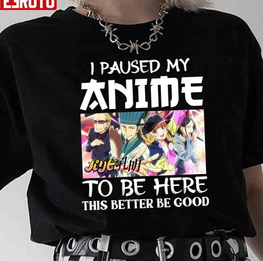 Paripi Koumei I Paused My Anime To Be Here Unisex T-Shirt
