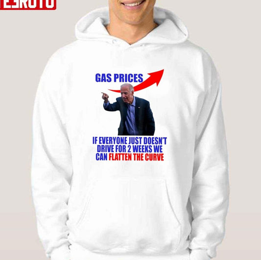 Anti Biden Gas Prices If Everyone Just Doesn't Drive For 2 Weeks We Can Flatten The Curve Unisex T-Shirt