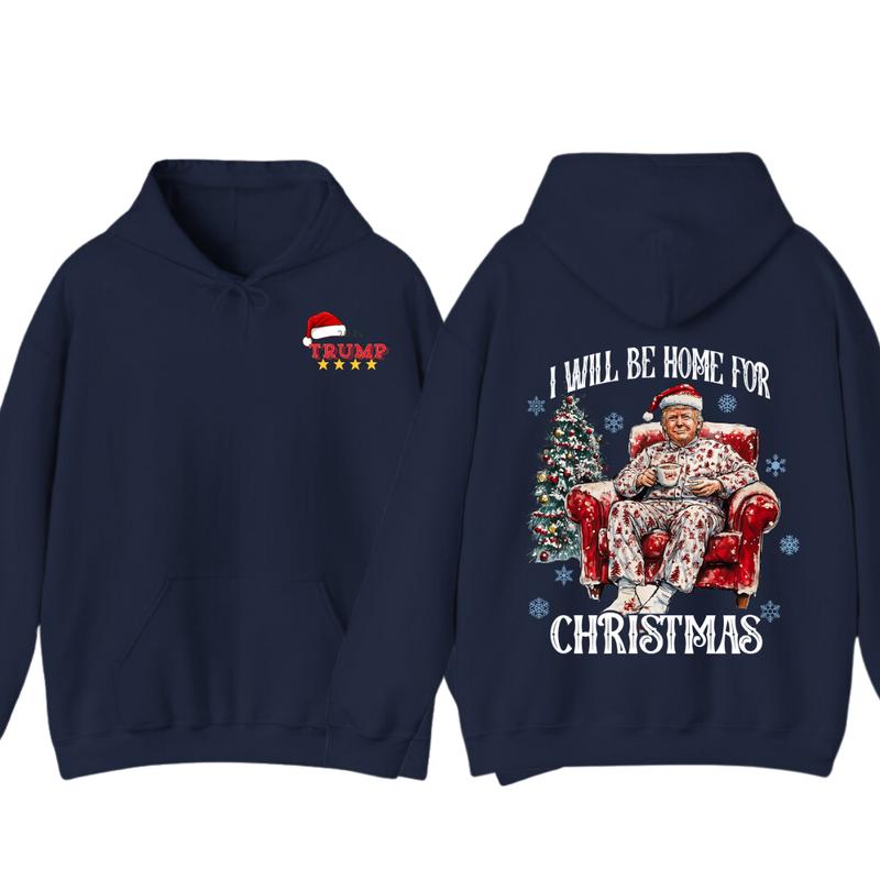 I will be home for christmas - Humorous Trummp Christmas T-Shirt, Hoodie, Believe in the magic Ã² America make christmas great again, President, Republican Shirt Unisex, Trump Christmas, Christmas Shirt, All size