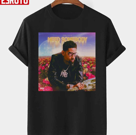 Need Somebody Pnb Rock Flowers Unisex T-shirt
