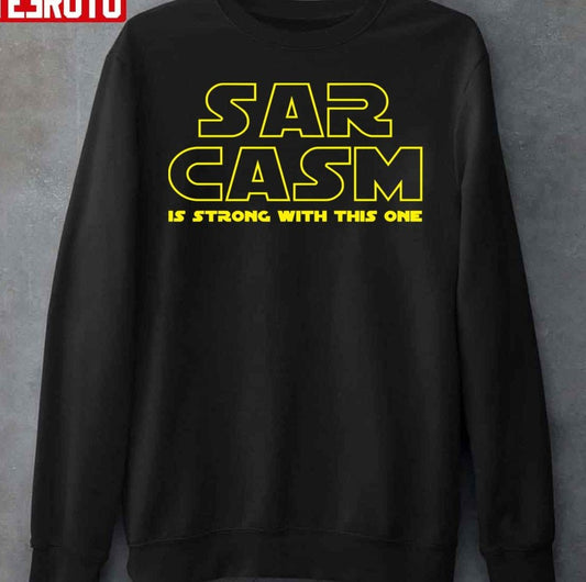 Sarcasm Is Strong With This One Star Wars Logo Inspired Unisex Sweatshirt