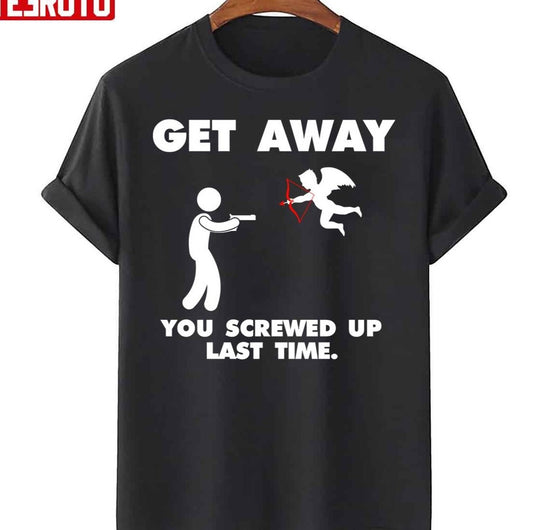 Anti Valentine's Day Get Away Cupid Unisex T-Shirt
