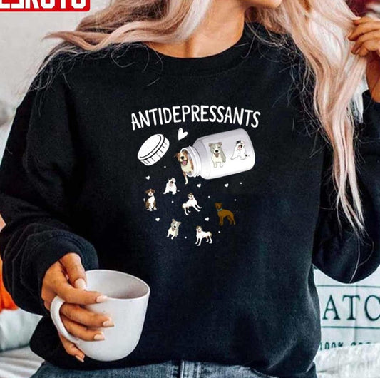 Antidepressant Dog Funny Animal Lover Unisex Sweatshirt Unisex T-Shirt