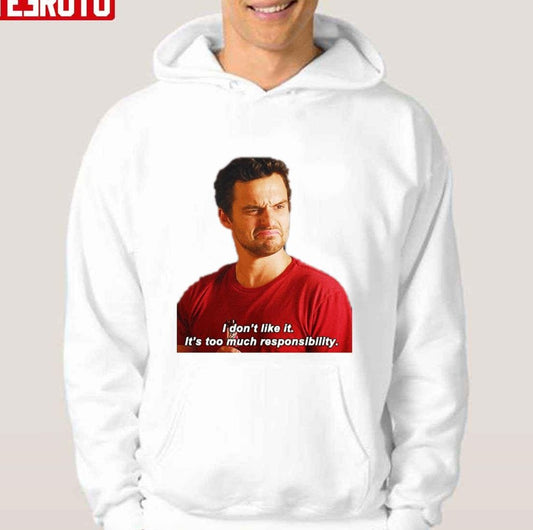 Nick Miller I Don't Like It It's Too Much Responsibility New Girl Unisex Hoodie