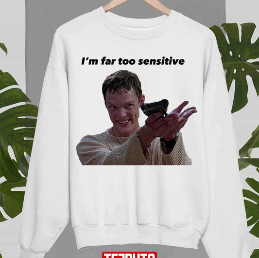 Stu Scream Im Far Too Sensitive Matthew Lillard Unisex Sweatshirt