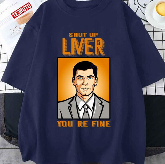 Shut Up Liver You're Fine Vintage Design Archer Tv Sitcom Unisex T-Shirt