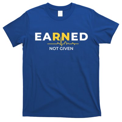 Earned Not Given Registered Nurse Gift T-Shirt