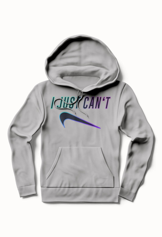 I Just Canâ€™t / NIKE PARODY / FUNNY SHIRT / Humor Hoodie